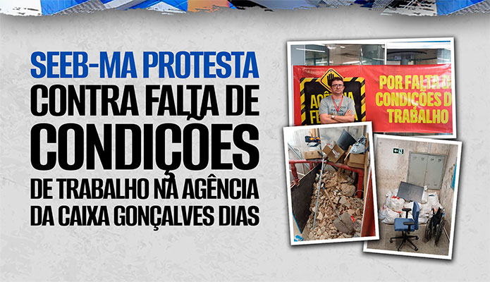 SEEB-MA protesta contra falta de condi��es de trabalho na ag�ncia da Caixa Gon�alves Dias